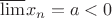 $\overline{\lim}{x_n}=a<0$