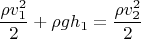 $$ \frac{\rho v_1^2}{2} + \rho gh_1= \frac{\rho v_2^2}{2} $$