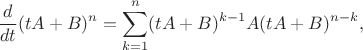$$\frac{d}{dt}(tA+B)^n=\sum_{k=1}^n(tA+B)^{k-1}A(tA+B)^{n-k},$$