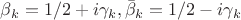 $\beta_k=1/2+i\gamma_k,\bar{\beta}_k=1/2-i\gamma_k$