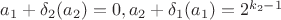 $a_1 + \delta_2(a_2) = 0, a_2 + \delta_1(a_1) = 2^{k_2-1}$