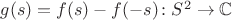 $g(s)=f(s)-f(-s)\colon S^2\to \mathbb C$