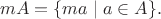 $$mA=\{ ma\mid a\in A\}.$$