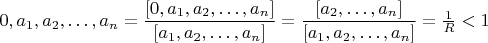 $0,a_1,a_2,&hellip;,a_n=\dfrac{[0,a_1,a_2,&hellip;,a_n]}{[a_1,a_2,&hellip;,a_n]}=\dfrac{[a_2,&hellip;,a_n]}{[a_1,a_2,&hellip;,a_n]}=\frac{1}{R}<1$