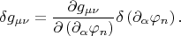 $$
\delta g_{\mu \nu} = \frac{\partial g_{\mu \nu}}{ \partial \left( \partial_{\alpha}\varphi_n \right) }
\delta \left( \partial_{\alpha}\varphi_n \right).
$$