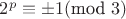 $2^p\equiv \pm 1 (\text{mod } 3)$