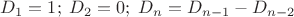 $D_1=1;\;D_2=0;\;D_n=D_{n-1}-D_{n-2}$