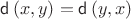 $\mathsf{d}\left(x,y\right)=\mathsf{d}\left(y,x\right)$