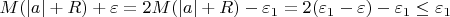 $ M(|a|+R)+\varepsilon =2M(|a|+R)-\varepsilon_1=2(\varepsilon_1-\varepsilon)- \varepsilon_1 \leq \varepsilon_1 $