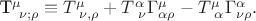 T^{\mu}_{\ \nu;\rho}\equiv T^{\mu}_{\ \nu,\rho}+T^{\alpha}_{\ \nu}\Gamma^{\mu}_{\alpha\rho}-T^{\mu}_{\ \alpha}\Gamma^{\alpha}_{\nu\rho}.
