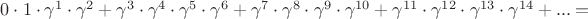 ${0}\cdot {1} \cdot \gamma^{1} \cdot \gamma^{2} + \gamma^{3}\cdot \gamma^{4} \cdot \gamma^{5} \cdot \gamma^{6} + \gamma^{7}\cdot \gamma^{8} \cdot \gamma^{9} \cdot \gamma^{10} + \gamma^{11}\cdot \gamma^{12} \cdot \gamma^{13} \cdot \gamma^{14}+...=
$