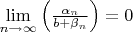 $\lim\limits_{n\to\infty}\Big(\frac{\alpha_n}{b+\beta_n}\Big)=0$