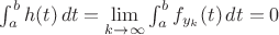 $\int_a^b h(t)\,dt = \lim\limits_{k\to\infty}\int_a^b f_{y_k}(t)\,dt=0$