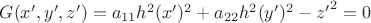 $G(x',y',z')=a_{11}h^2(x')^{2} + a_{22}h^2(y')^{2} - {z'}^2=0$