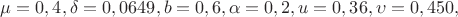 $\mu =0,4, \delta=0,0649, b=0,6, \alpha =0,2, u=0,36, \upsilon =0,450,  $