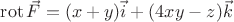 $\operatorname{rot}{\vec{F}}=(x+y)\vec{i}+(4xy-z)\vec{k}$