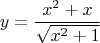 $$y=\dfrac{x^2+x}{\sqrt{x^2+1}}$$