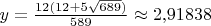 $y=\frac{12(12+5\sqrt{689})}{589}\approx 2{,}91838$