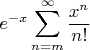 $\displaystyle e^{-x}\sum_{n=m}^{\infty}{x^n\over n!}$