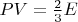 $PV=\frac 23E$