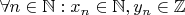 $\forall n\in\mathbb{N}:x_n\in\mathbb{N}, y_n\in\mathbb{Z} $