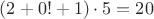 $(2+0!+1)\cdot 5=20$
