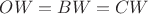 $OW=BW=CW$