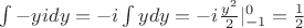 $\int-yidy=-i\int ydy=-i\frac{y^2}{2}|\limits_{-1}^{0}=\frac{1}{2}$