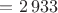 $= 2\,933$