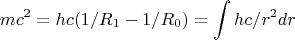 $$mc^2=hc(1/R_1-1/R_0)=\int {hc/r^2dr}$$