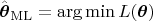 $\hat{\boldsymbol \theta }_{\mathrm {ML}} = \arg \min L(\boldsymbol \theta)$