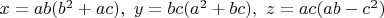 $x=ab(b^2+ac),\ y=bc(a^2+bc),\ z=ac(ab-c^2)$