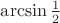 $\arcsin\frac12$