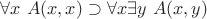 $\forall x \ A(x,x) \supset \forall x \exists y \ A(x,y)$