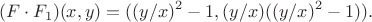 $$(F\cdot F_1)(x,y)=((y/x)^2-1, (y/x)((y/x)^2-1) ).$$