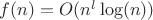$f(n)=O(n^l \log(n))$