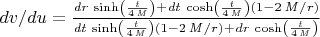 $dv/du={{{\it dr}\,\sinh \left({{  {\it t}}\over{4\,{\it M}}}\right)+  {\it dt}\,\cosh \left({{  {\it t}}\over{4\,{\it M}}}\right)(1-2\,  {\it M}/r})\over{  {\it dt}\,\sinh \left({{  {\it t}}\over{4\,{\it M}}}\right)(1-2\,  {\it M}/r)+  {\it dr}\,\cosh \left({{  {\it t}}\over{4\,{\it M}}}\right)}}$