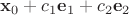 $\mathbf x_0+c_1\mathbf e_1+c_2\mathbf e_2$