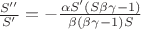 $\frac{S''}{S'}=-\frac{\alpha S'(S\beta\gamma-1)}{\beta(\beta\gamma-1)S}$