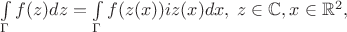 $\int\limits_{\Gamma} f(z) dz = \int\limits_{\Gamma} f(z(x)) iz(x)dx, \; z \in \mathbb{C}, x \in \mathbb{R}^2,$
