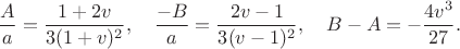 $$\frac{A}{a}=\frac{1+2v}{3(1+v)^2}, \quad \frac{-B}{a}=\frac{2v-1}{3(v-1)^2}, \quad B-A=-\frac{4v^3}{27}.$$ $$\frac{A}{a}=\frac{1+2v}{3(1+v)^2}, \quad \frac{-B}{a}=\frac{2v-1}{3(v-1)^2}, \quad B-A=-\frac{4v^3}{27}.$$