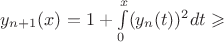 $y_{n+1}(x)=1+\int\limits_{0}^{x}(y_n(t))^2dt\geqslant$