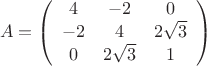 $$A=\left( \begin{array}{ccc} 4 & -2 & 0 \\
-2 & 4 & 2\sqrt 3 \\ 0 & 2\sqrt 3 & 1 \end{array} \right)$$