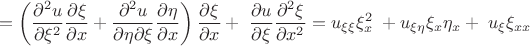 $$=\left(\frac{\partial^2 u}{\partial \xi^2} \frac{\partial \xi}{\partial x}+\frac{\partial^2 u}{\partial \eta\partial \xi} \frac{\partial \eta}{\partial x} \right)\frac{\partial \xi}{\partial x}+\;\frac{\partial u}{\partial \xi} \frac{\partial^2 \xi}{\partial x^2}= u_{\xi\xi} \xi^2_x\;+u_{\xi\eta} \xi_x\eta_x +\;u_{\xi} \xi_{xx}$$