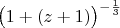 $\big(1+(z+1)\big)^{-\frac13}$