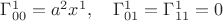 $ \Gamma_{00}^1=a^2 x^1, \quad \Gamma_{01}^1=\Gamma_{11}^1=0 $