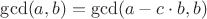 $\gcd(a, b) = \gcd(a - c\cdot b, b)$