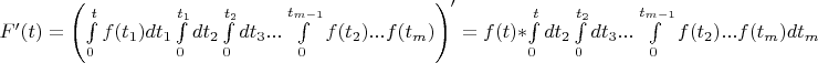 $F'(t) = \left(\int\limits_0^t f(t_1)dt_1 \int\limits_0^{t_1}dt_2\int\limits_0^{t_2}dt_3 ...\int\limits_0^{t_{m-1}}f(t_2) ...f(t_m)\right)' = f(t)*\int\limits_0^t dt_2 \int\limits_0^{t_2}dt_3 ...\int\limits_0^{t_{m-1}}f(t_2) ...f(t_m)dt_m$