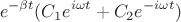 $$e^{-\beta t}(C_1 e^{i\omega t} + C_2 e^{-i\omega t})$$