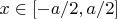 $x\in[-a/2,a/2]$